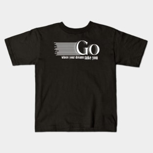 go where your dreams take you Kids T-Shirt